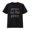 Pray Or Be Prey T Shirt Vintage Stylish Streetwear Graphic Breathable Stretched Unisex Comfortable Slightly Homme