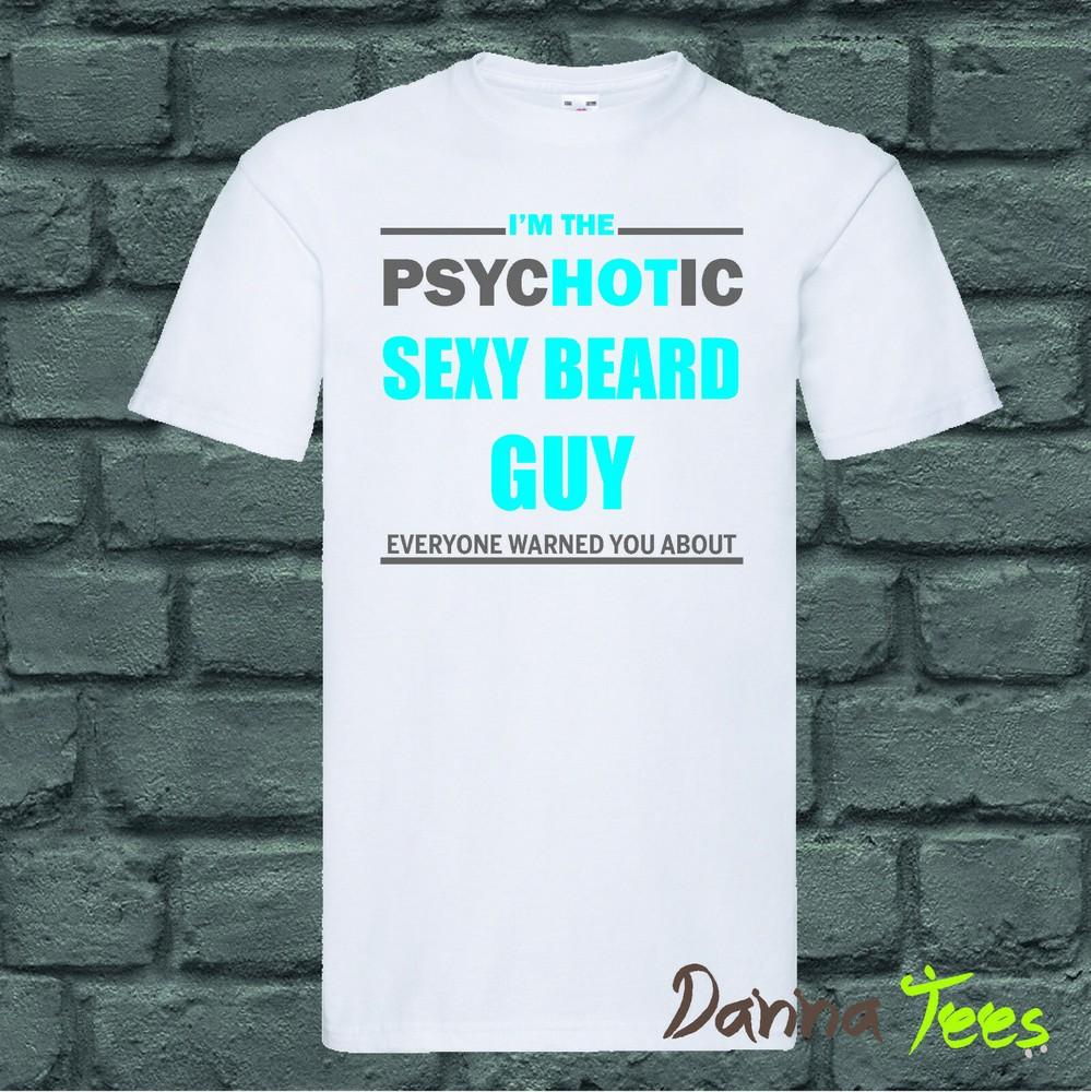 TShirt Unisex Im The Psychotic Sexy Beard Guy Everyone Warned You About Funny S