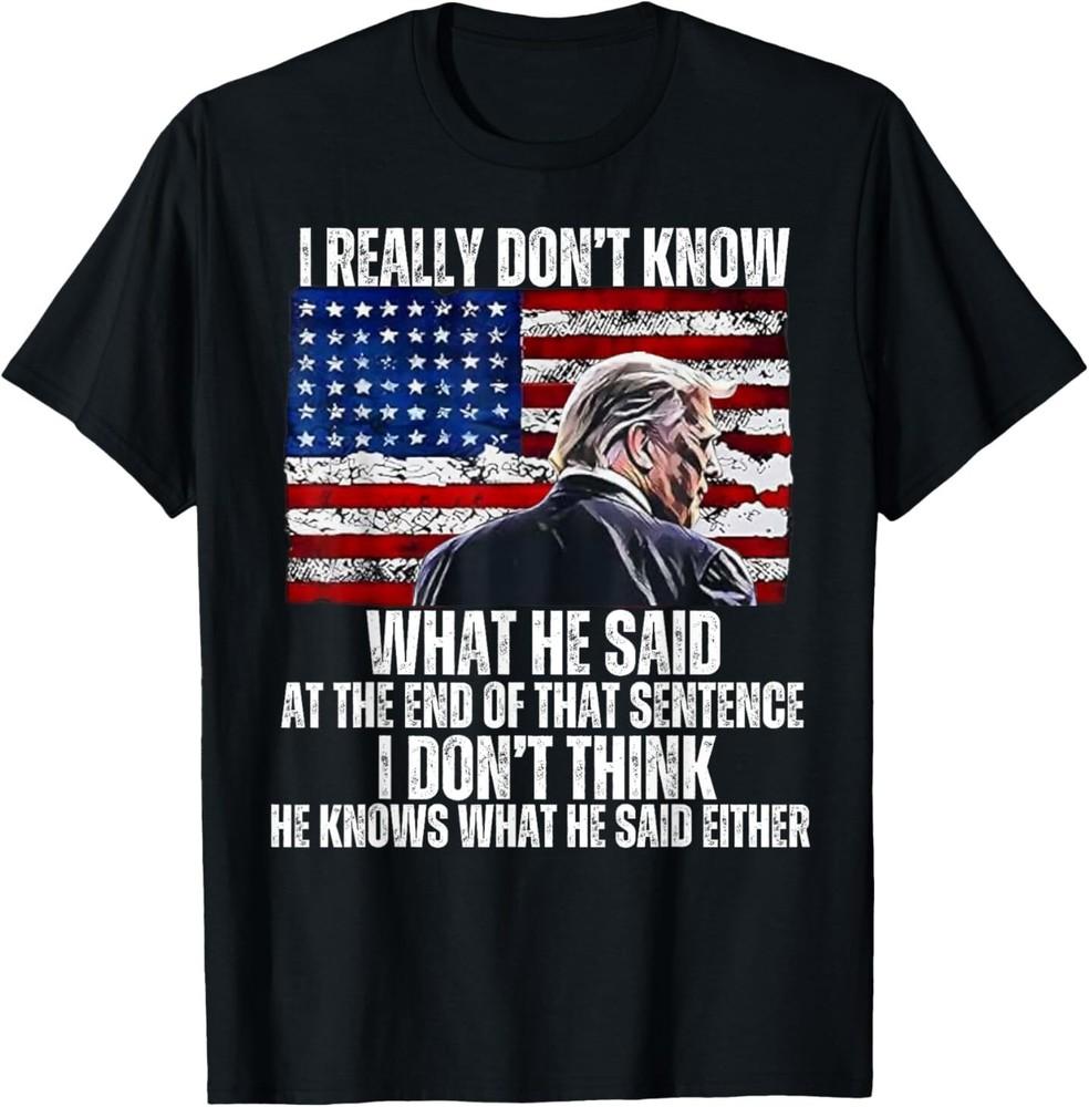 I Know What He Said At The End Of That Sentence, Trump T-Shirt
