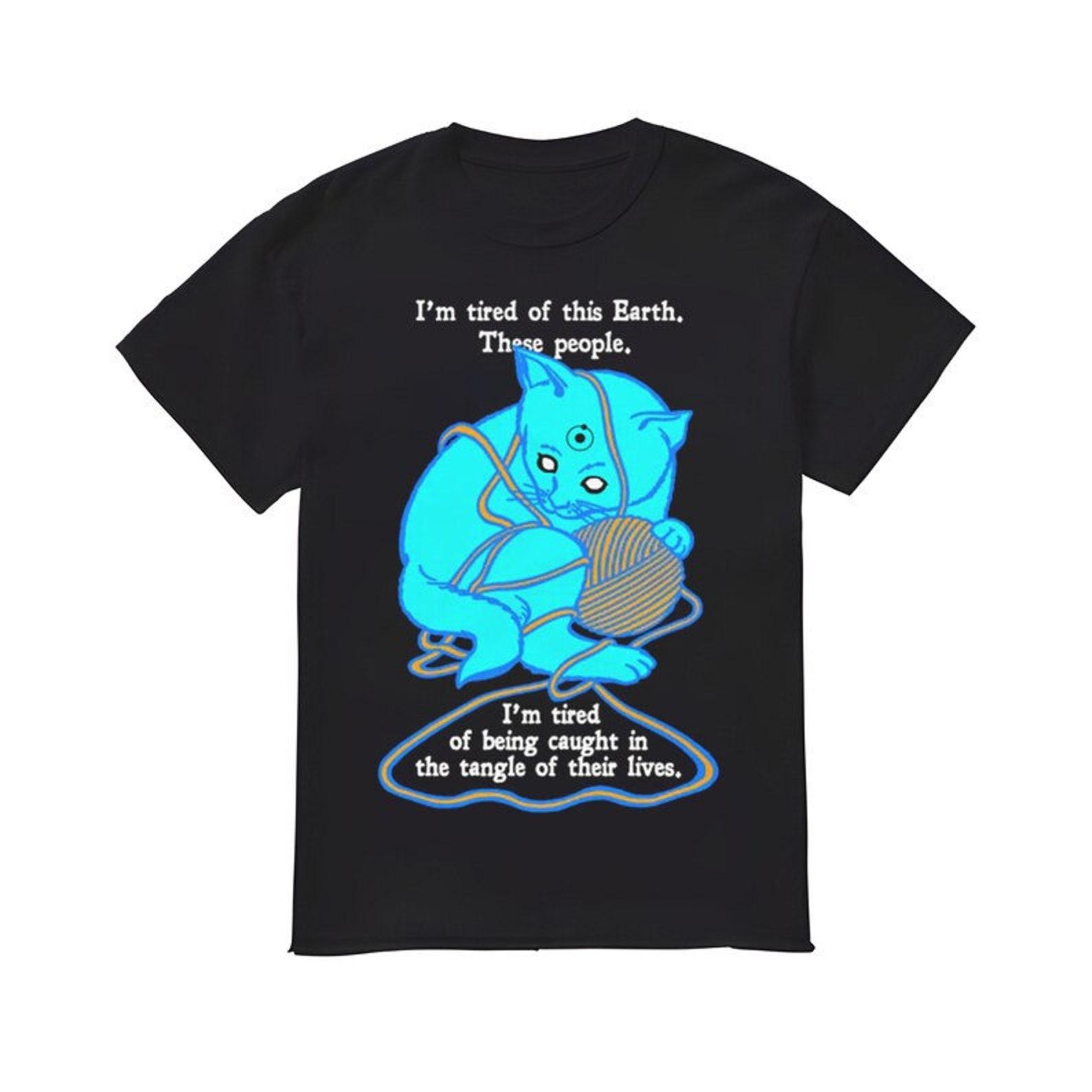 I m Tired Of This World Shirt S