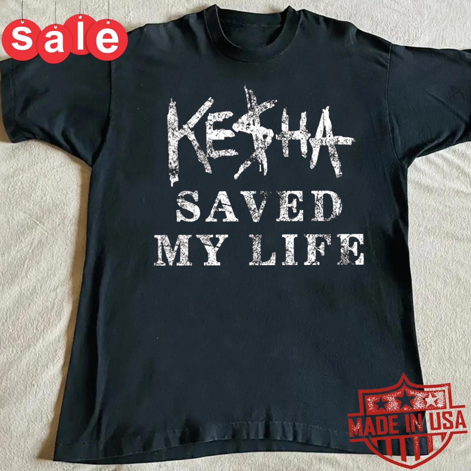 New Kesha Saved My Life Gift For Fans Unisex S-5XL Shirt L