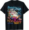 Board The Ship It's A Birthday Trip Cruise Birthday Vacation T-Shirt Mens Womens Tees Top