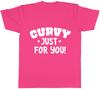 Curvy Just for You Unisexs Unisexs Ladies Unisex TShirt