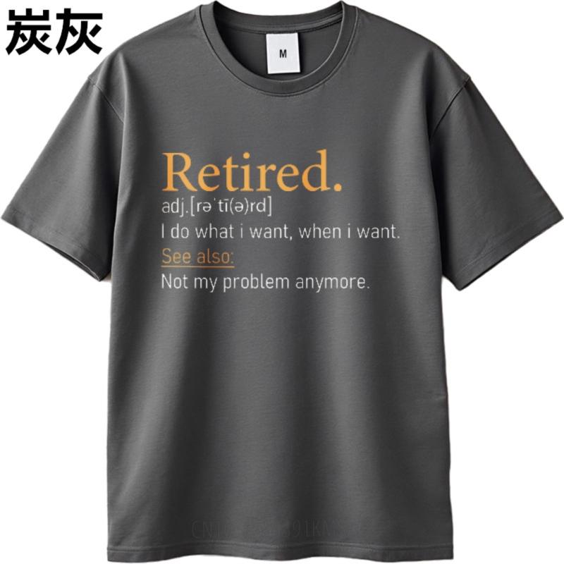 New Arrived For him summer tshirt Plus Size Retired Adjective I Do What I Want When I Want See Also Not My Problem Anymore
