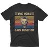 SALE What Would Gary Busey Do Vintage Movie Shirt, Funny T-Shirt, Classic Movie
