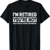 Funny Pun I'm Retired You're Not Have Fun At Work Tomorrow T-Shirt