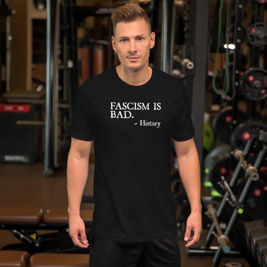 

Fascism is Bad Quote – A Sarcastic History Lesson Unisex T-Shirt Unisex T-Shirt L