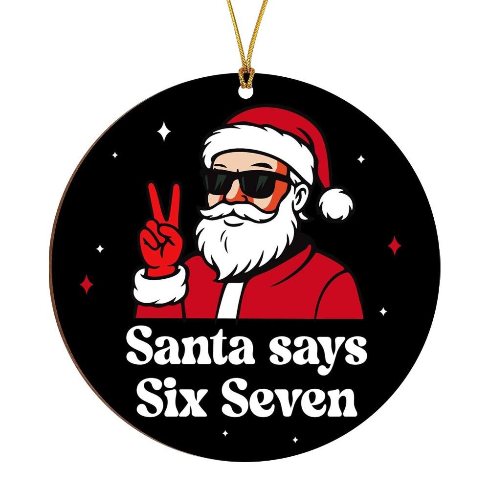 Santa Says Six Seven Christmas Tree Ornaments Acrylic Hanging Christmas Pendants Funny DIY Xmas Hanging Decoration