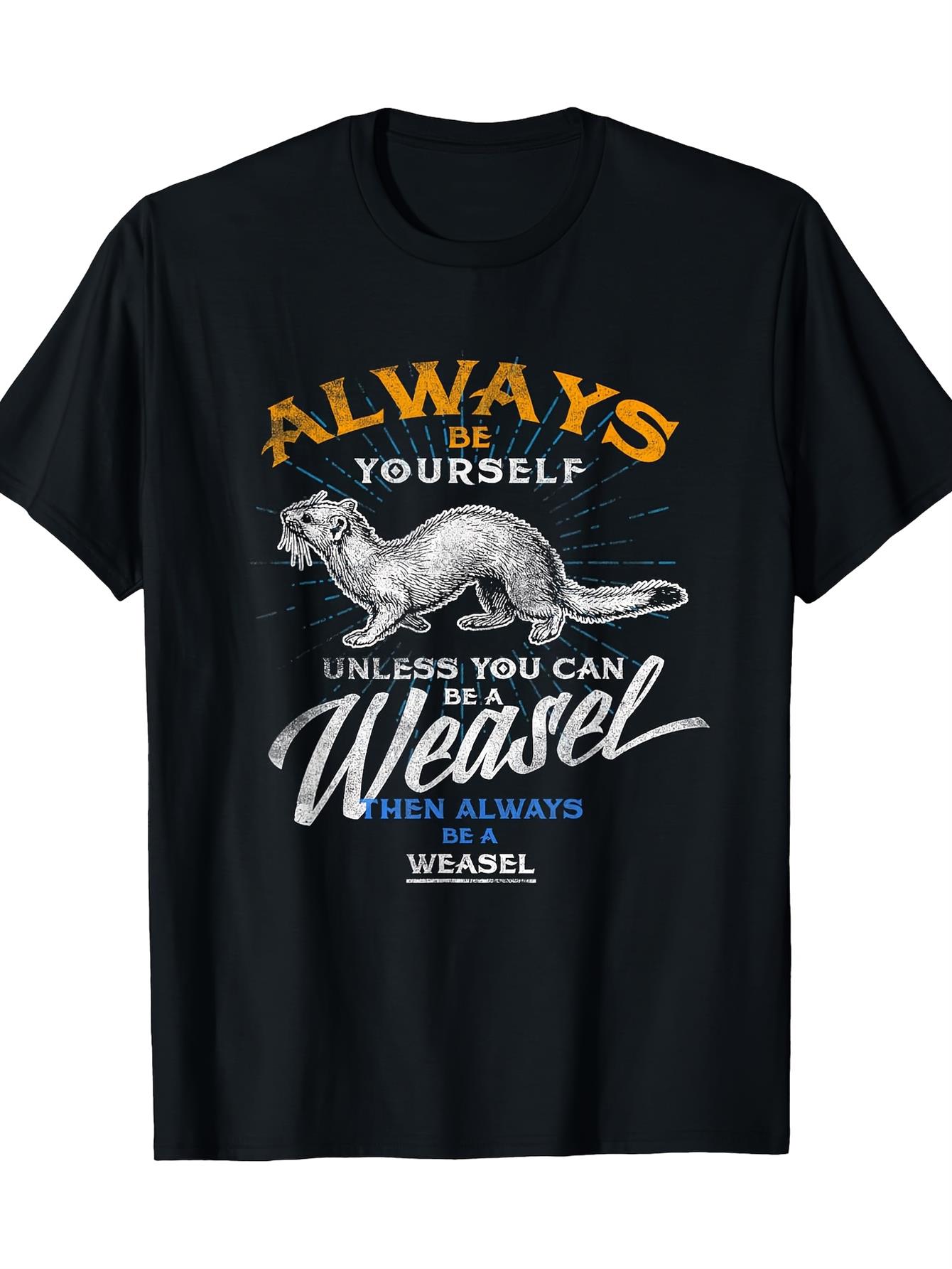 Mens Funny Always Be a Weasel Saying TShirt  Heavyweight 220gsm 100 Cotton Tee with Ferret Graphic  Sarcastic Animal S