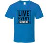 Live Every Moment Gift Inspiration Motivation T Shirt