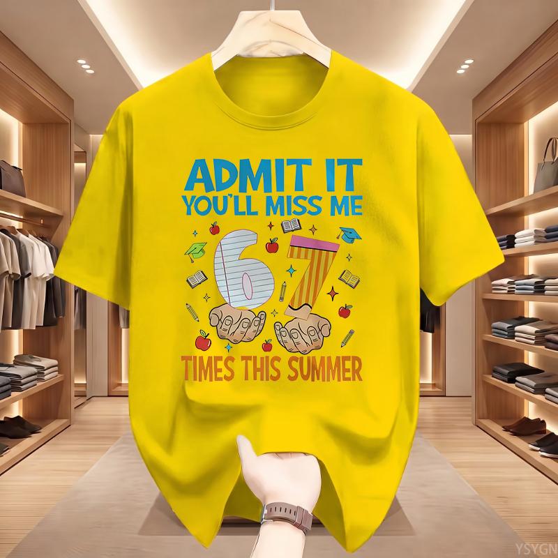 Admit It You'll Miss Me 6 7 Times This Summer T Shirt 67 Meme Last Day of School Tshirt Teacher Life Tees Short Sleeve Tops