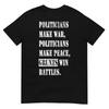 Politicians Make War Grunts Win Battles Veteran Text TShirt