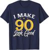 I Make 90 Look Good 90th Yrs Old Birthday Gift Unisex T-Shirt