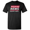 Breaking News Nobody Cares - Funny Sarcastic T Shirt