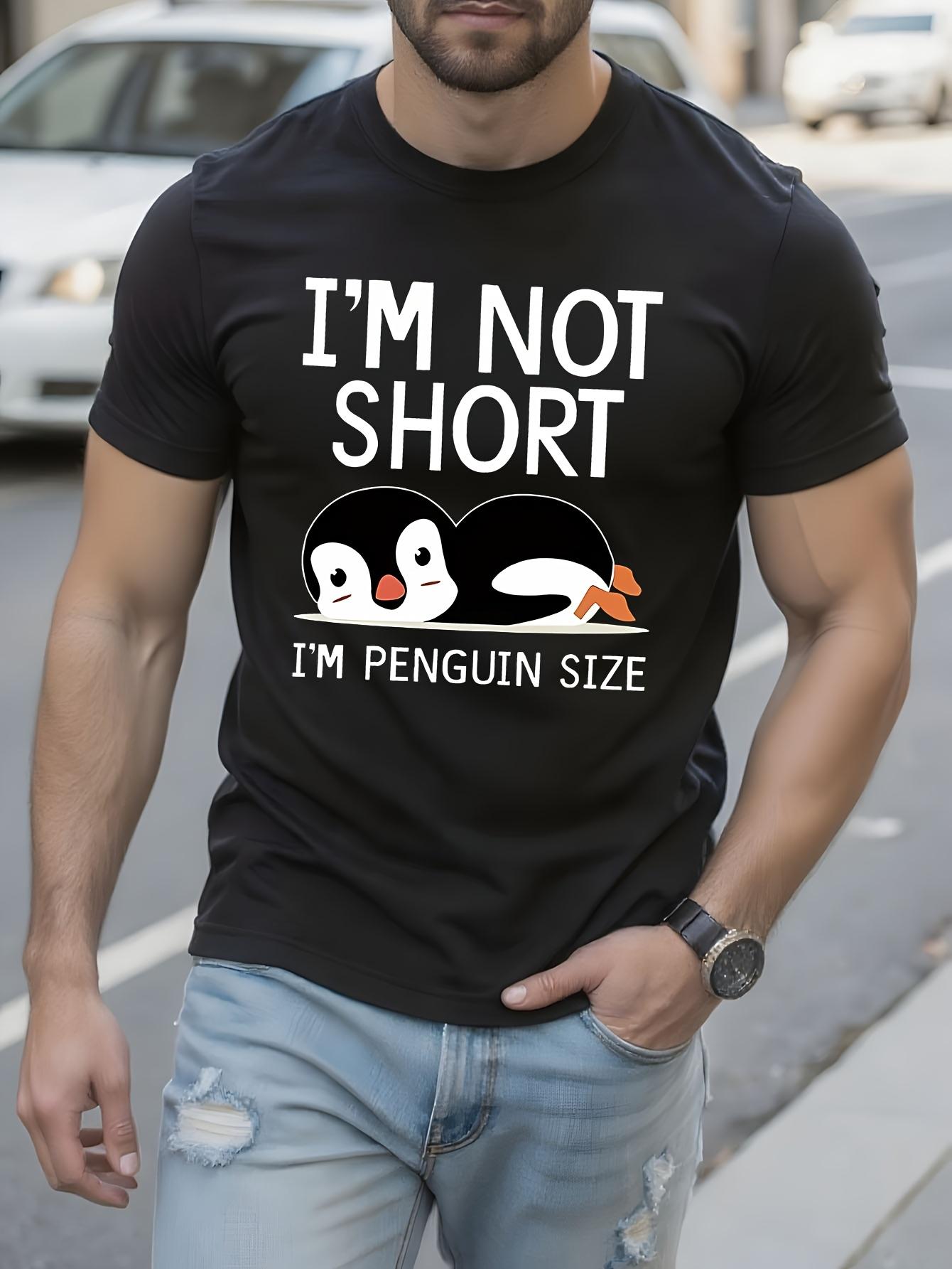 Funny Penguin Saying Tshirt I m Not Short S