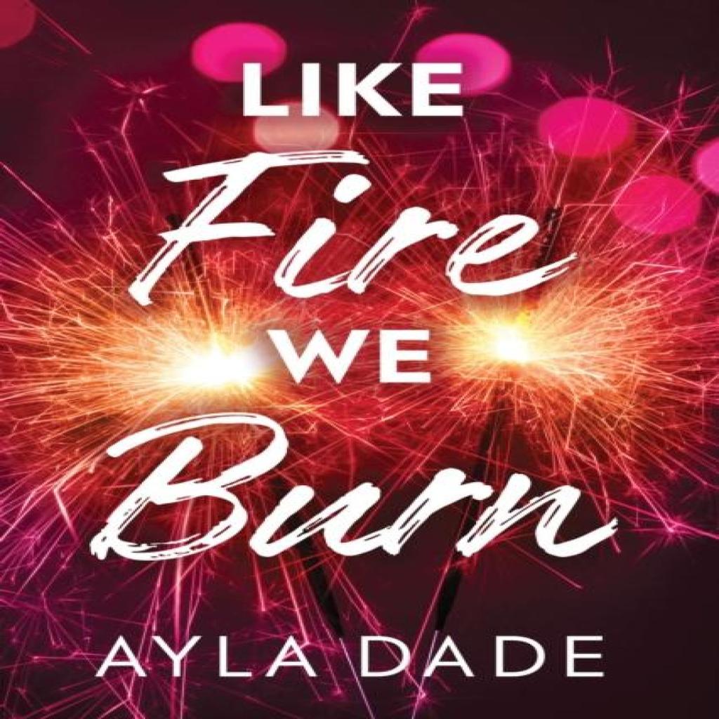 Like Fire We Burn by Ayla Dade Paperback Book 9781464269936