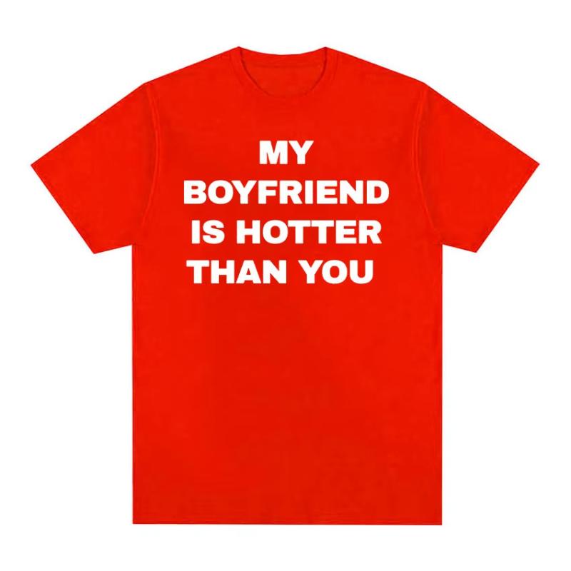 My Boyfriend Is Hotter Than You Print Graphic Tees Unisex Casual High Quality Fashion Tshirt Unisex  Cotton Oversized T Shirts