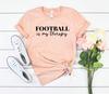 Football Is My Therapy Shirt Funny Football Mom Shirt, Football Shirts, Personalized Football Shirt, Gift for Mom, Mom Football Shirt