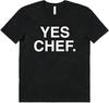 Yes Chef Quote Funny Saying T-shirt