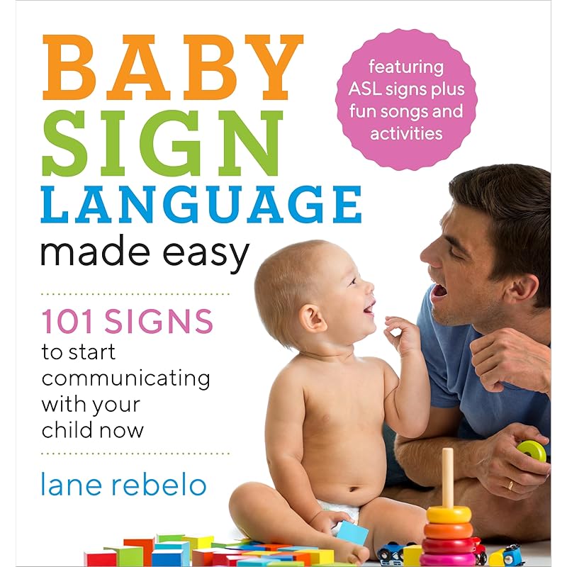 Baby Sign Language Made Easy: 101 Signs to Start Communicating with Your Child Now (Baby Sign Language Guides)