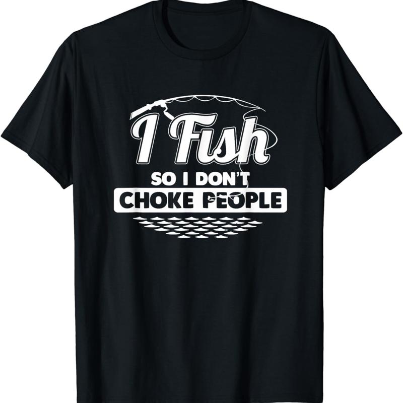 

I Fish So Don t Choke People Funny Sayings Fishing T Shirt 5XL різнокольоровий