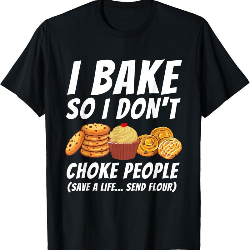 I Bake So Dont Choke People Funny Baker Pastry Baking T Shirt