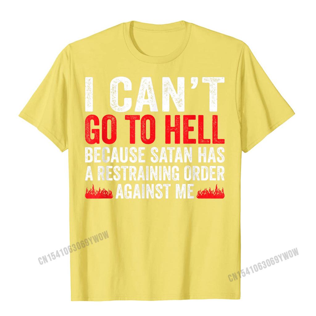 I Cant Go To Hell Satan Has Restraining Order Funny Gift T-Shirt Harajuku Unique Tops T Shirt Slim Fit Unisex Tshirts Leisure