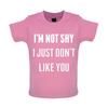 I'm Not Shy I Just Don'T Like You - Baby Kids Boys Girls Unisex T-Shirt / Babygrow - Funny Rude