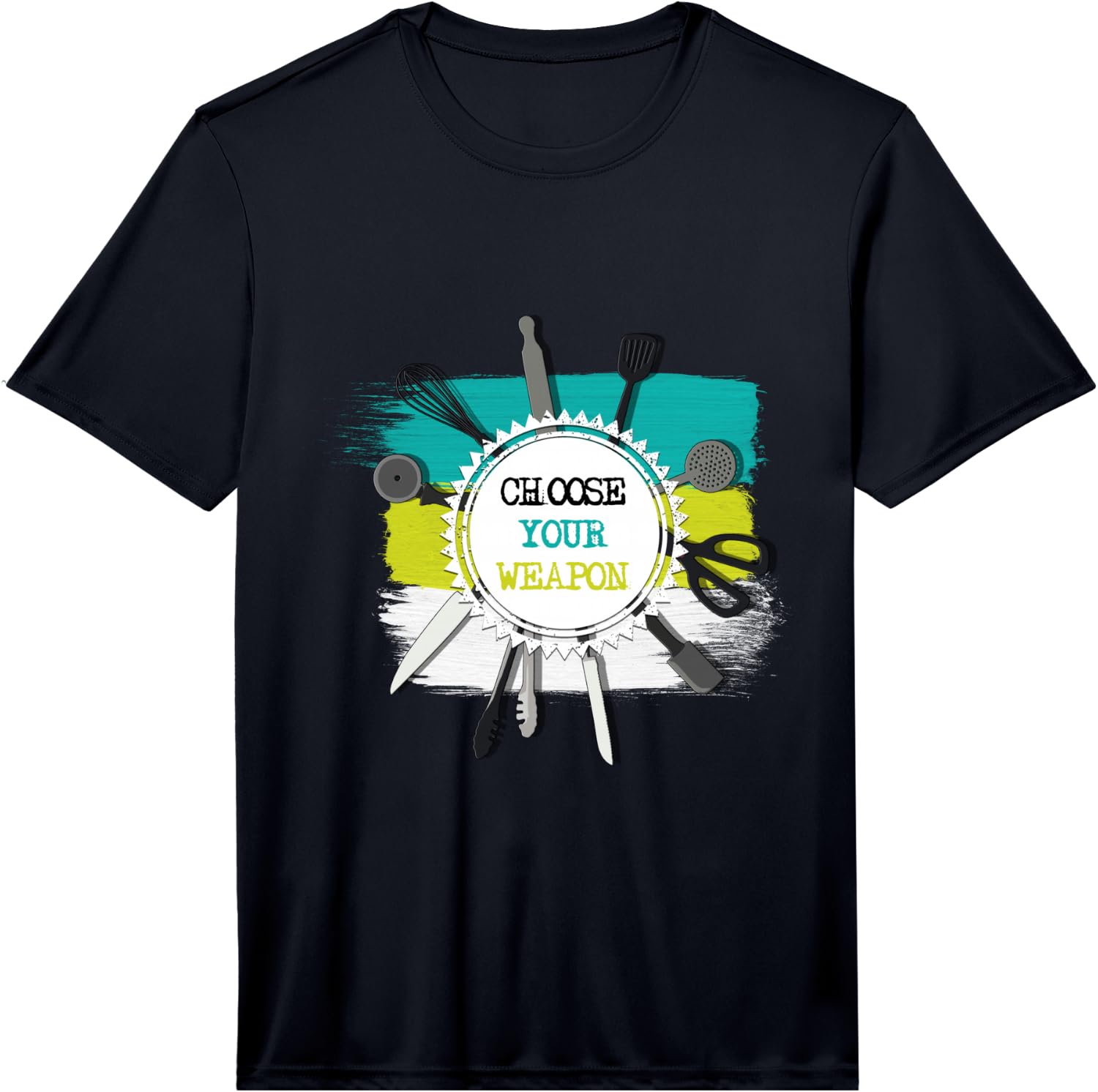 Choose Your Weapon Funny Cool Kitchen Chef Gift Performance Unisex T-Shirt XXXL