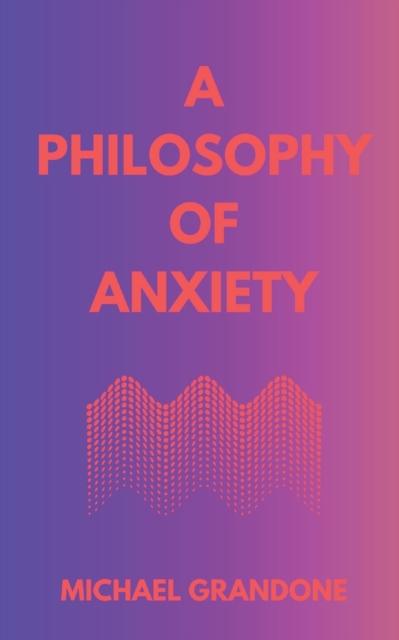 The A Philosophy of Anxiety Book
