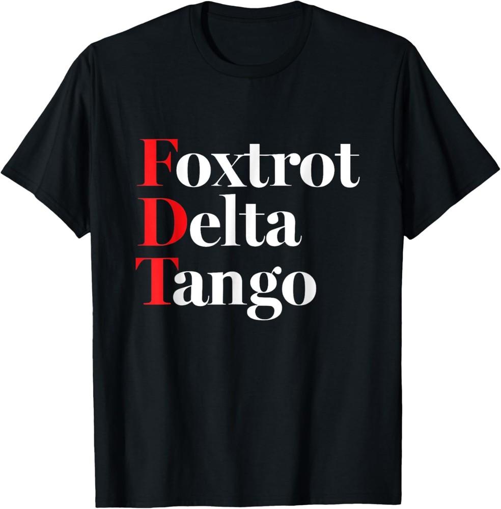 Foxtrots Delta Tangos Funny Foxtrots Delta Tangos Unisex T-Shirt