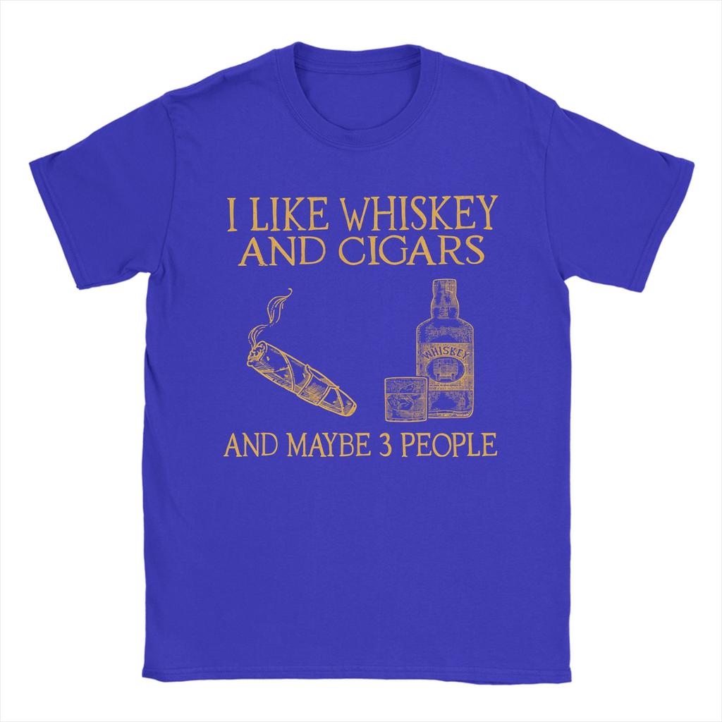 Unisex I Like Whiskey And Cigars And Maybe 3 People T Shirts 100 Cotton Tops Summer Classic ShortSleeved TShirt O Neck Tshirt