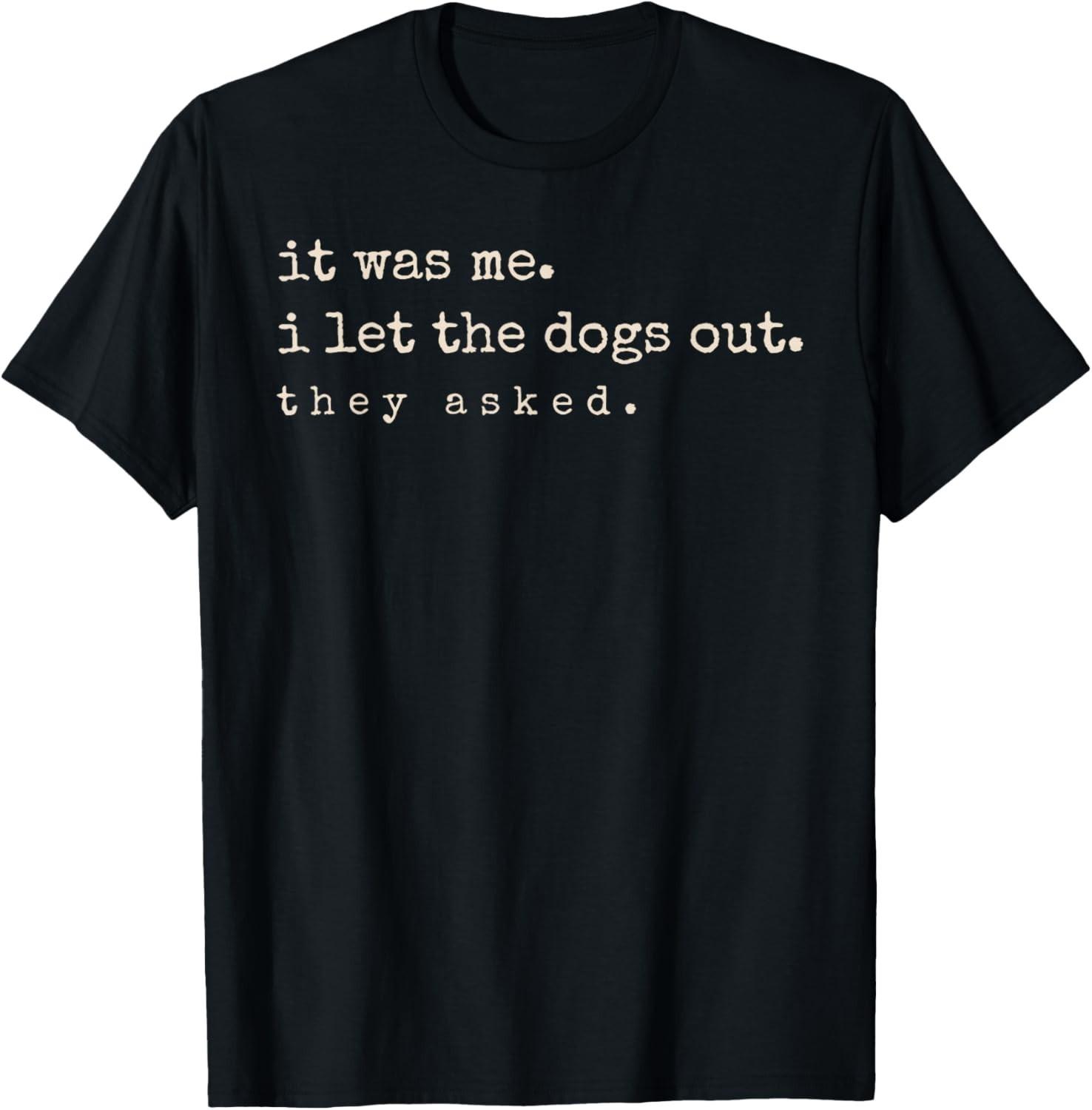 

It Was Me I Let The Dogs Out They Asked Funny Dog Owner Pet T-Shirt S разноцветный