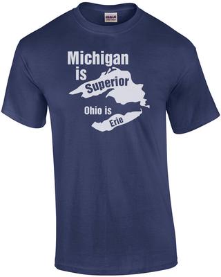Michigan Is Superior Ohio Is Erie - Michigan T-Shirt
