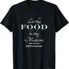 Let Thy Food Be Medicine Hippocrates Quote T Shirt