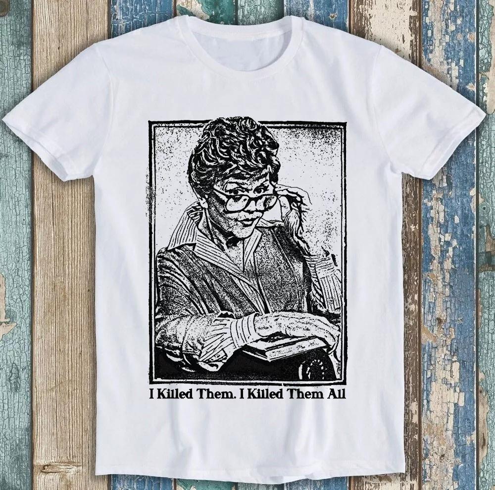 

I Killed Them All Murder She Wrote Movie Jessica Funny Gift Tee T Shirt 1820 S