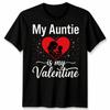 My Auntie Is My Valentine Unisexs Unisexs Graphic Tee Valentines Day Aunt Family
