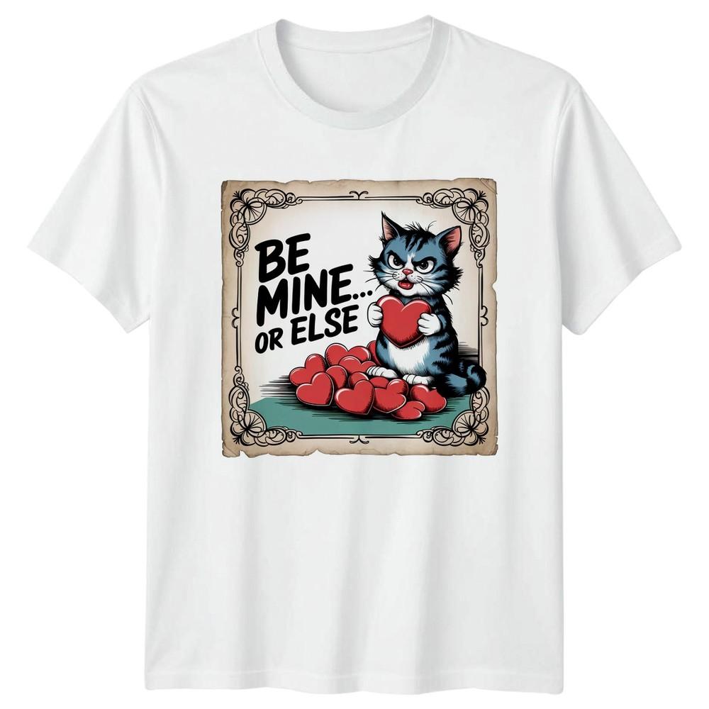 Be Mine Or Else TShirt Cat Humor Funny Valentines Day Gift For Him And Her S