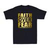 Faith Over Fear Shirt Jesus Christian Faith Religious Golden Print Unisexs TShirt