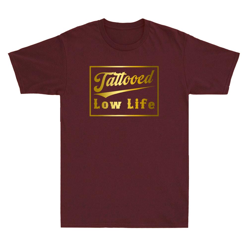 Tattooed Low Life Funny Saying Quote Joke Gift Golden Print Novelty Unisexs TShirt