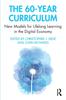 The The 60-Year Curriculum : New Models for Lifelong Learning In the Digital Economy Book