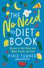 The The No Need To Diet Book : Become a Diet Rebel and Make Friends with Food Book