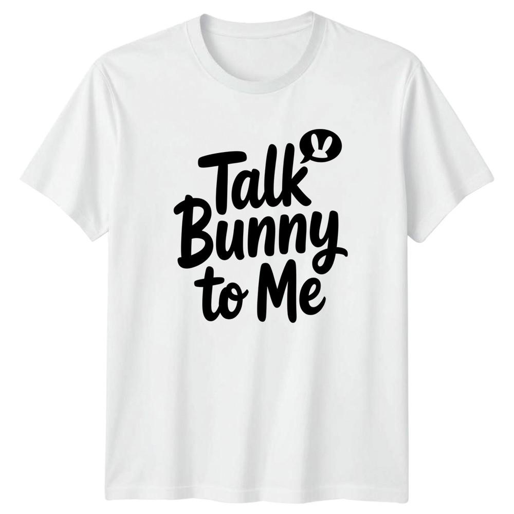 Talk Bunny To Me Unisexs TShirt Bunny Animals Easter Gift For Her S