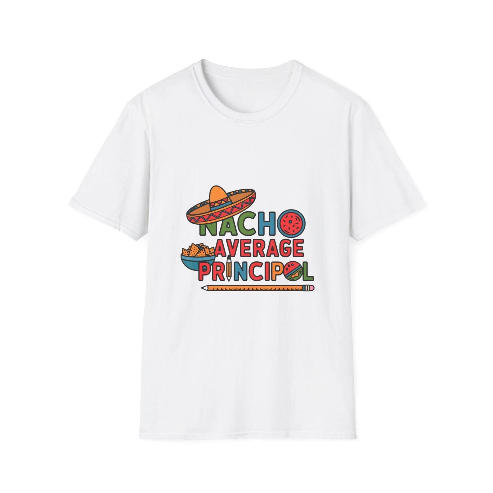 Funny Nacho Average Principal T-Shirt, Teacher Gift, Humor Shirt, School Spirit, 3XL