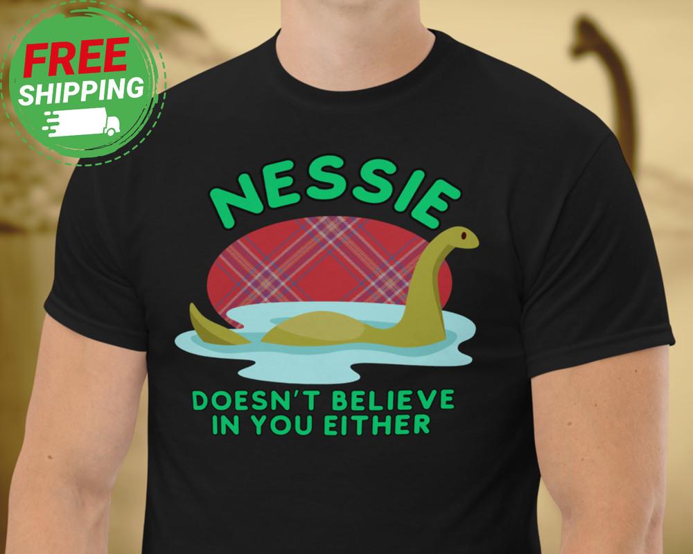 NEW Funny Loch Ness Monster Shirt Nessie Doesn#039;t Believe Scotland Scottish Gift Unisex T-Shirt S