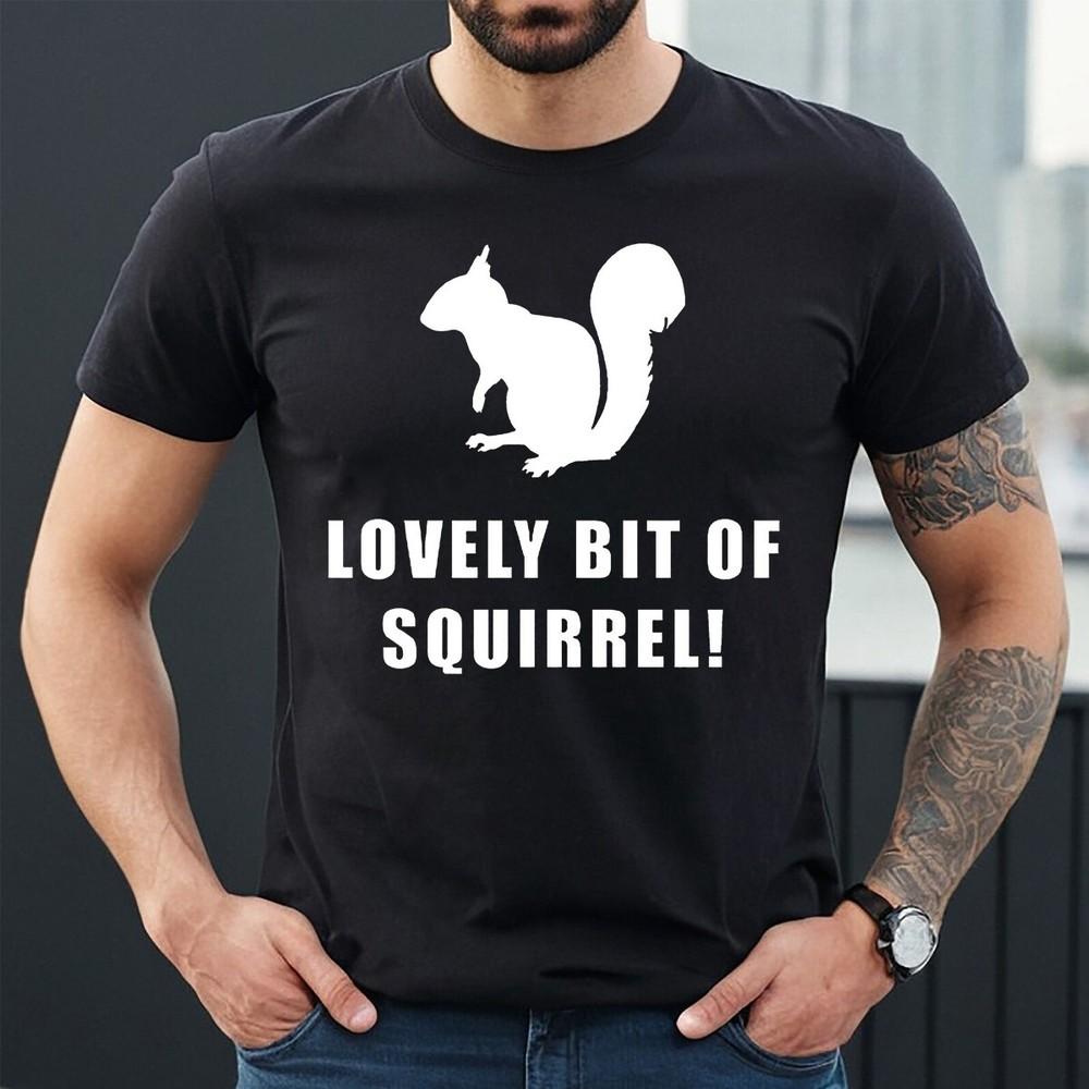 

LOVELY BIT OF SQUIRREL | FUNNY QUOTE | ANIMAL LOVER JOKE | MEN S TOP TEE T-shirt S
