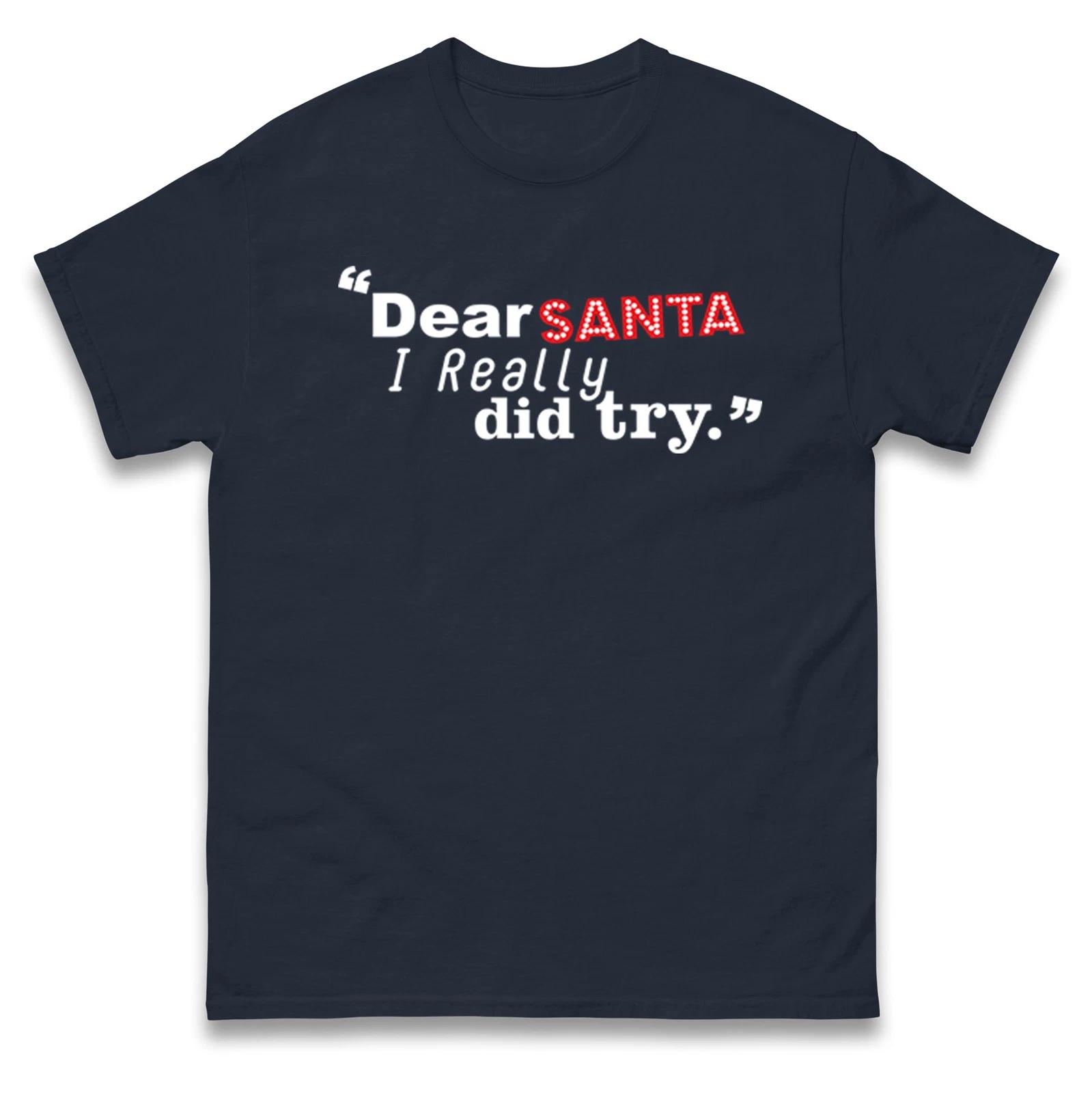 Dear Santa I Really Did Try Christmas T Shirt,Offensive Christmas Tee 4XL