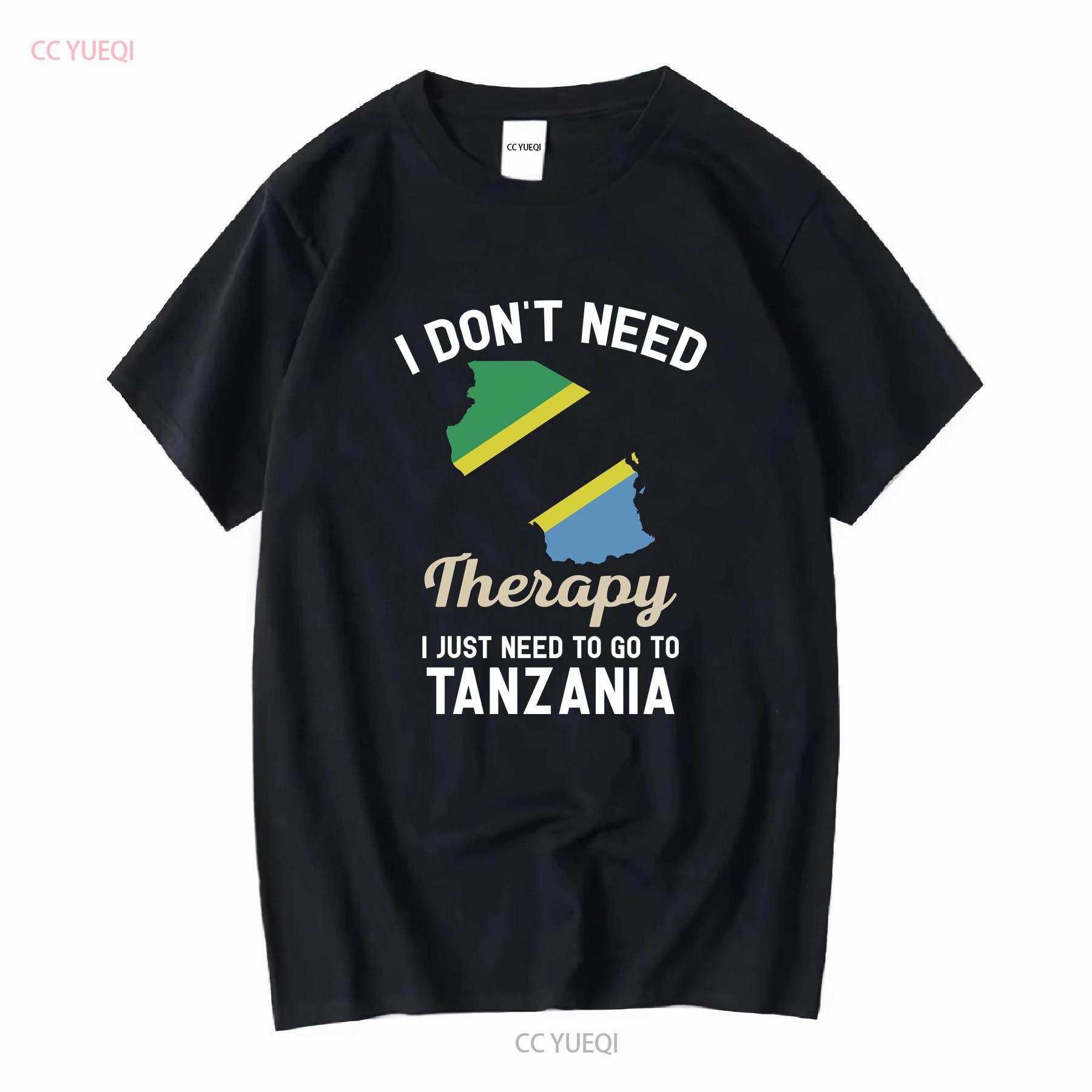 

I Dont Need Therapy Just to Go Tanzania T Shirt Flag Map s Present Tanzanian Birthday long or short sleeves vintage Washed 4XL