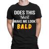 Does This Shirt Make Me Look Bald Funny Quote Joke Meme Mens TShirts Top TA89