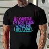 Be Careful, I'm Not Sure Which I Am Today Humorous Graphic Moto Men's Casual Summer Short Slee
